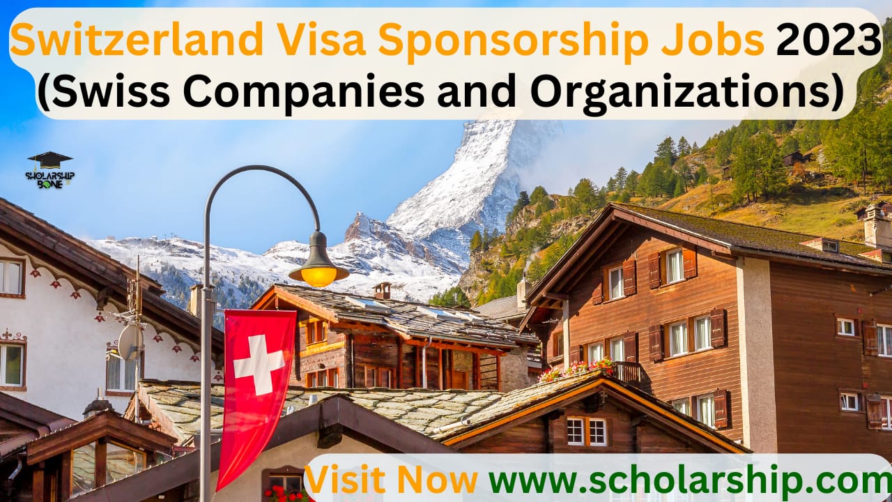 Switzerland Visa Sponsorship Jobs 2023 for Foreigners | (Jobs in Swiss Companies and Organizations)