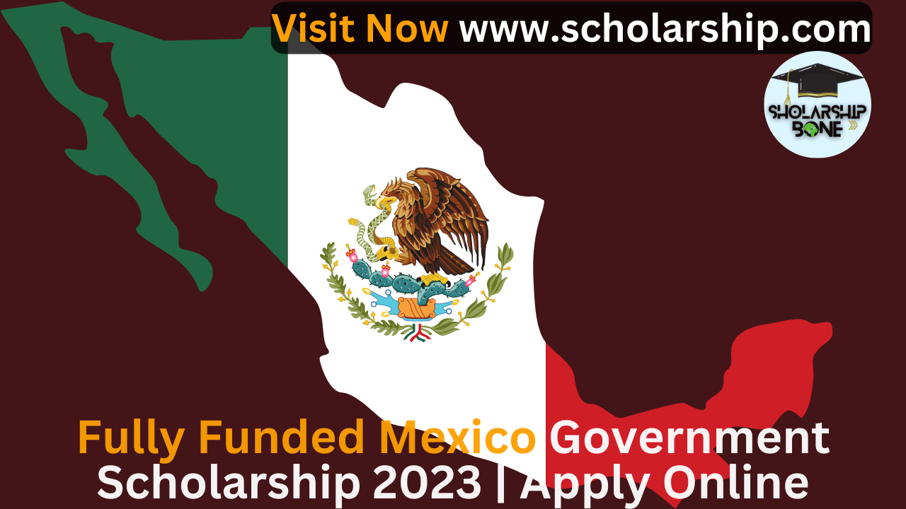 Fully Funded Mexico Government Scholarship 2023 | Apply Online