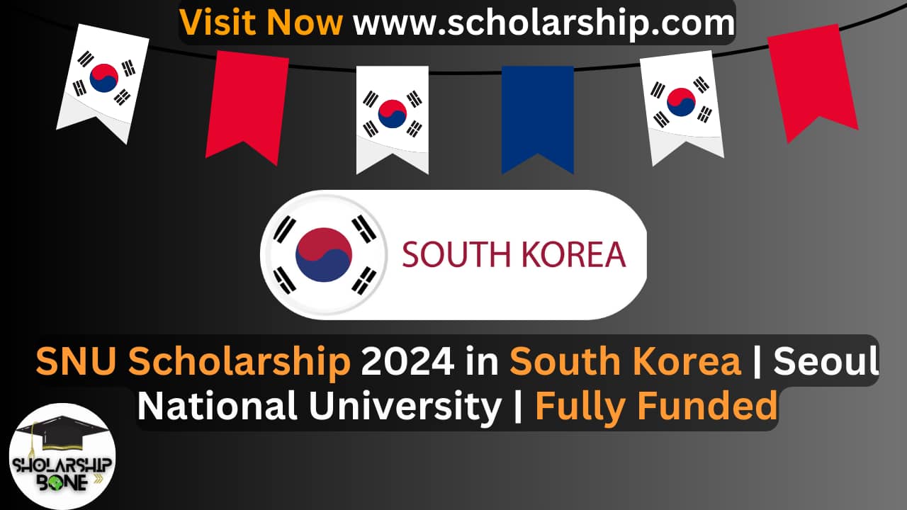 SNU Scholarship 2024 in South Korea | Seoul National University | Fully Funded