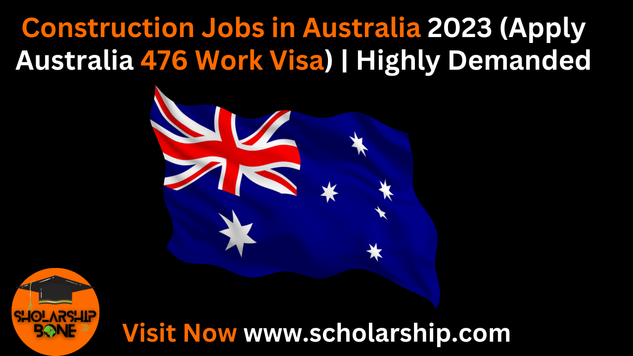 Construction Jobs in Australia 2023 (Apply Australia 476 Work Visa) | Highly Demanded