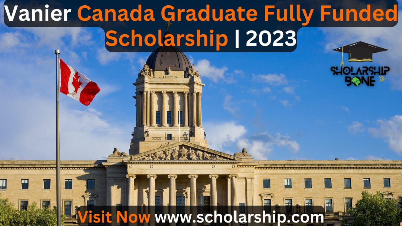 Vanier Canada Graduate Fully Funded Scholarship | 2023