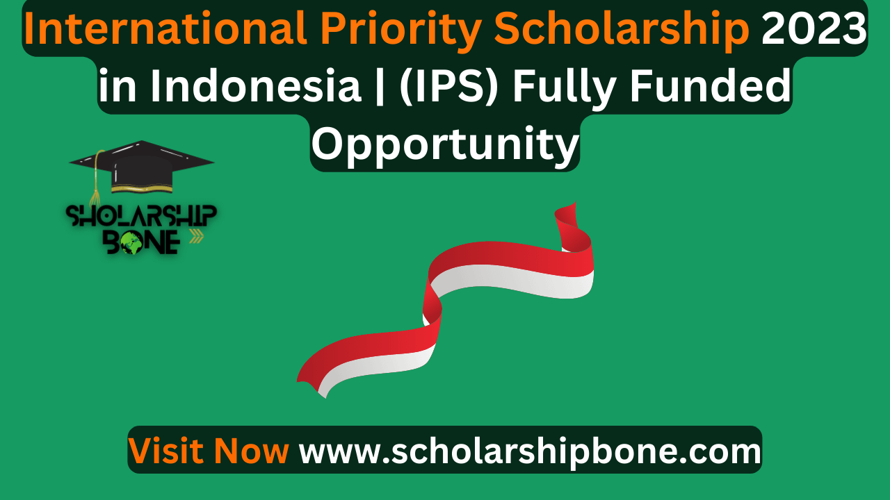 International Priority Scholarship 2023 in Indonesia | (IPS) Fully Funded Opportunity