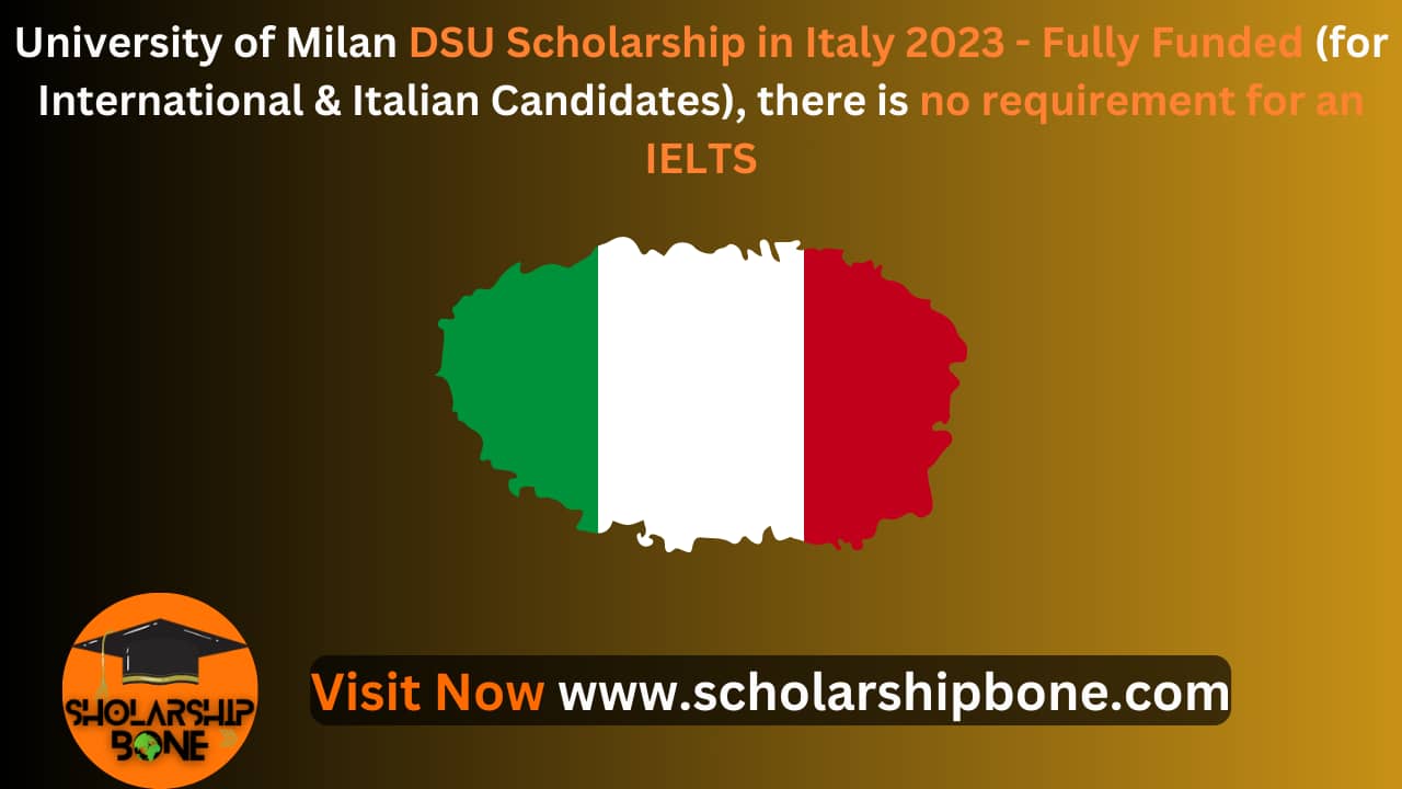 University of Milan DSU Scholarship in Italy 2023 - Fully Funded (for International & Italian Candidates), there is no requirement for an IELTS