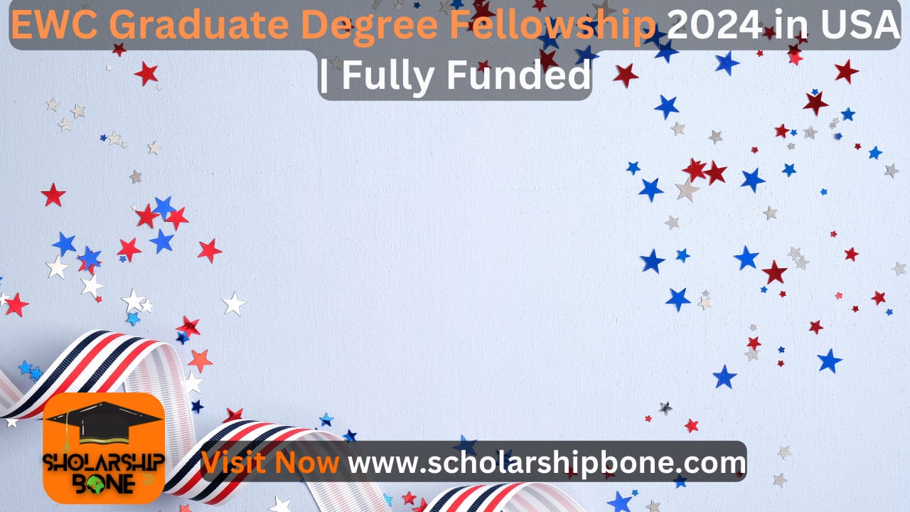EWC Graduate Degree Fellowship 2024 in USA | Fully Funded 