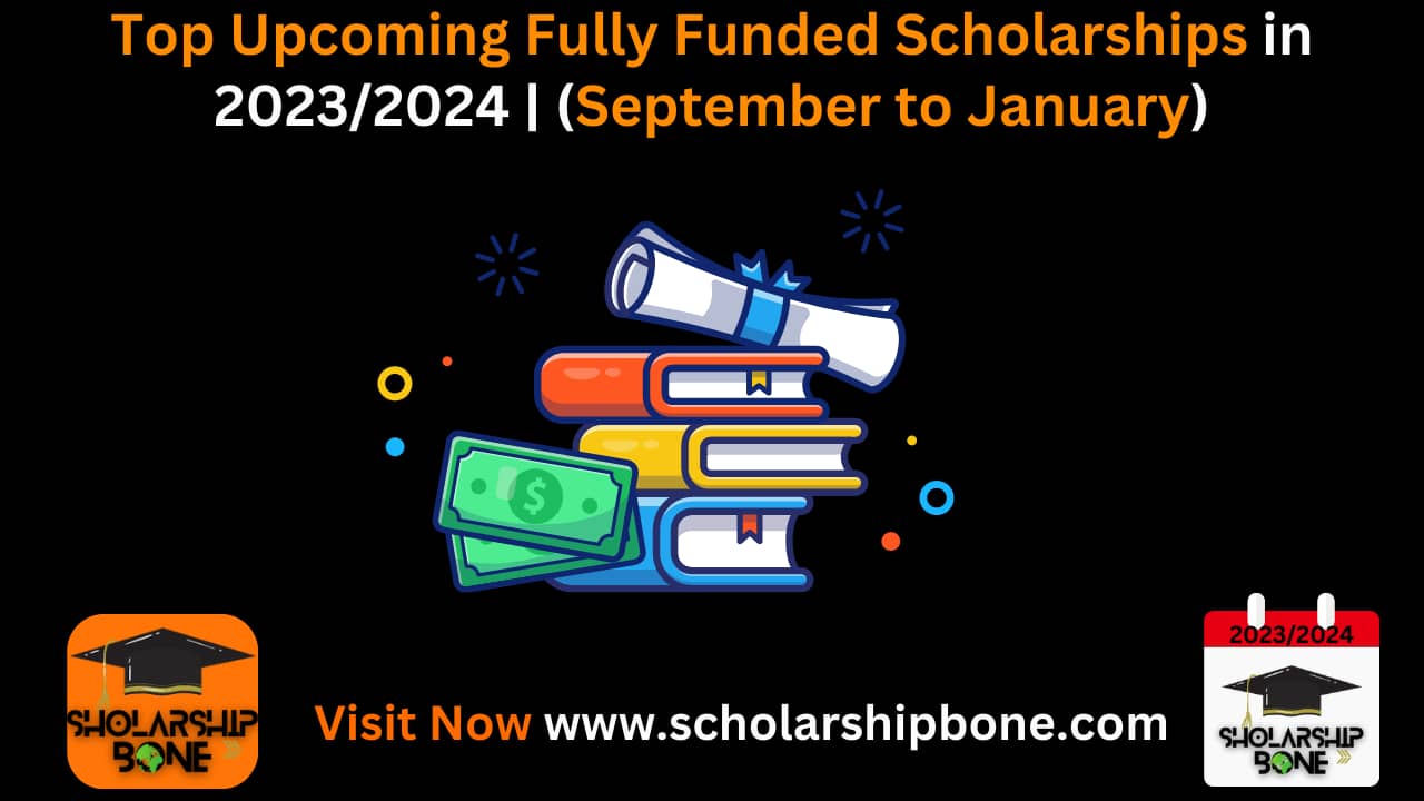 Top Upcoming Fully Funded Scholarships in 2023/2024 | (September to January)