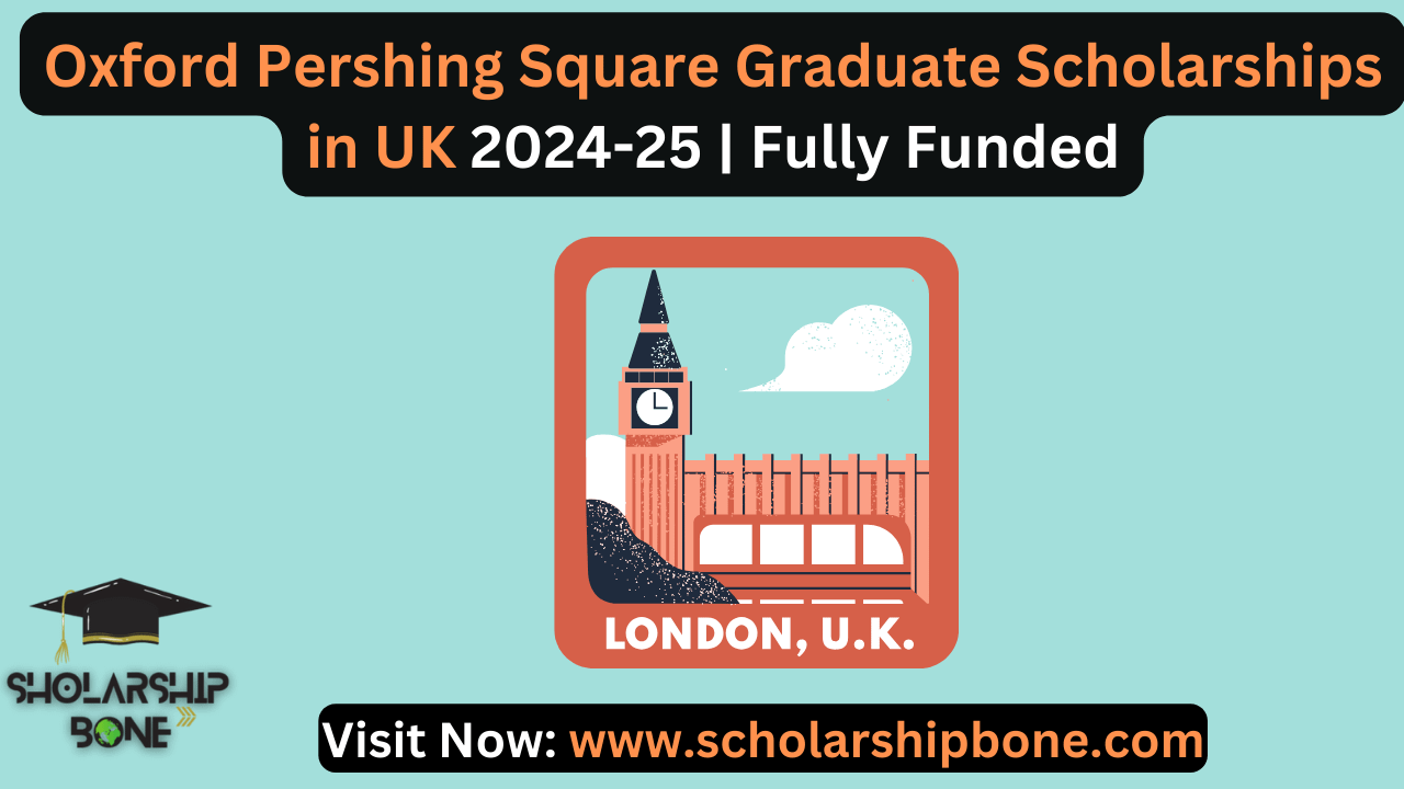 Oxford Pershing Square Graduate Scholarships in UK 2024-25 | Fully Funded