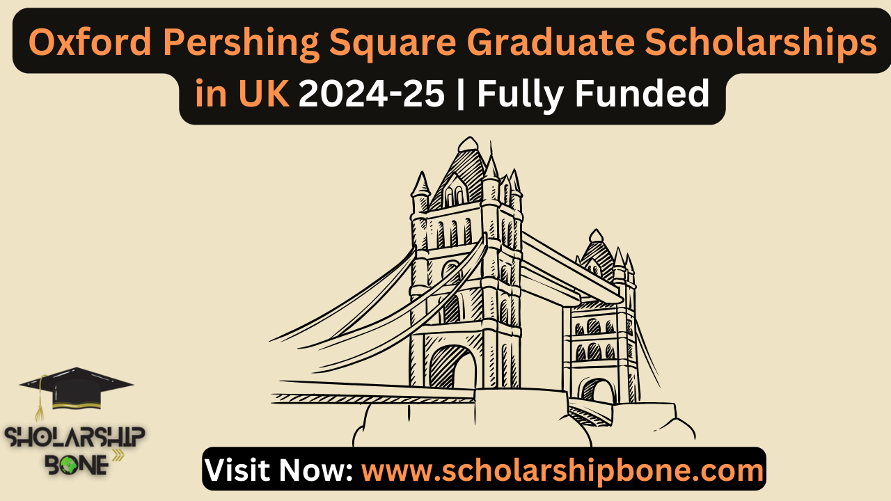 Oxford Pershing Square Graduate Scholarships in UK 2024-25 | Fully Funded