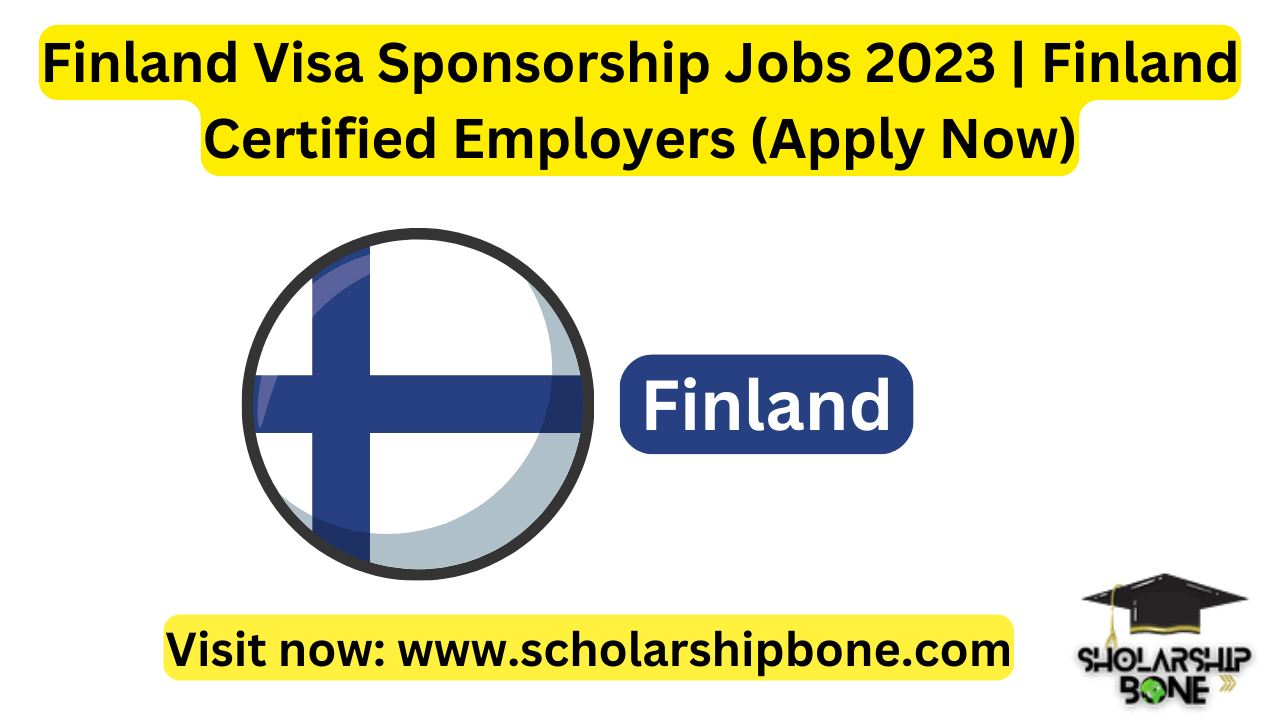 Finland Visa Sponsorship Jobs 2023 | Finland Certified Employers (Apply Now)