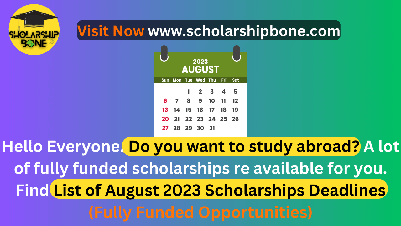 List of August 2023 Scholarships Deadlines (Fully Funded Opportunities)