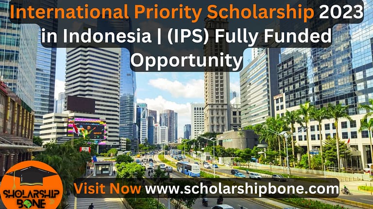International Priority Scholarship 2023 in Indonesia | (IPS) Fully Funded Opportunity